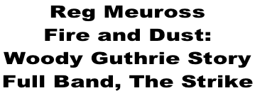 Reg Meuross  Fire and Dust:  Woody Guthrie Story  Full Band, The Strike