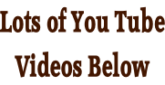 Lots of You Tube Videos Below